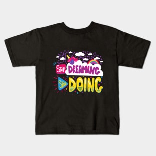 Stop Dreaming, Start Doing Kids T-Shirt